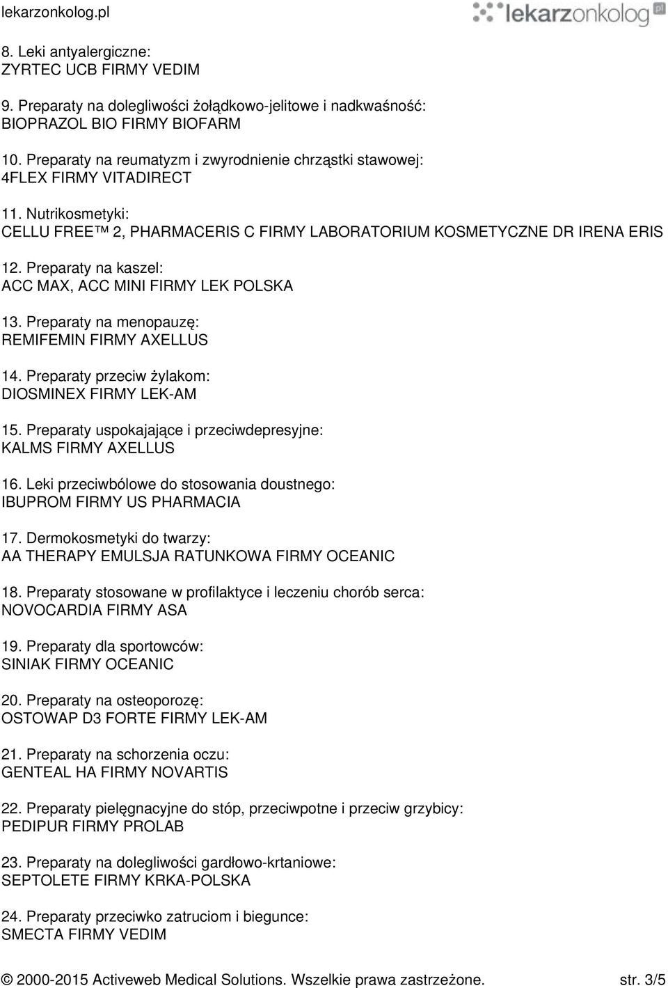 Preparaty na kaszel: ACC MAX, ACC MINI FIRMY LEK POLSKA 13. Preparaty na menopauzę: REMIFEMIN FIRMY AXELLUS 14. Preparaty przeciw żylakom: DIOSMINEX FIRMY LEK-AM 15.