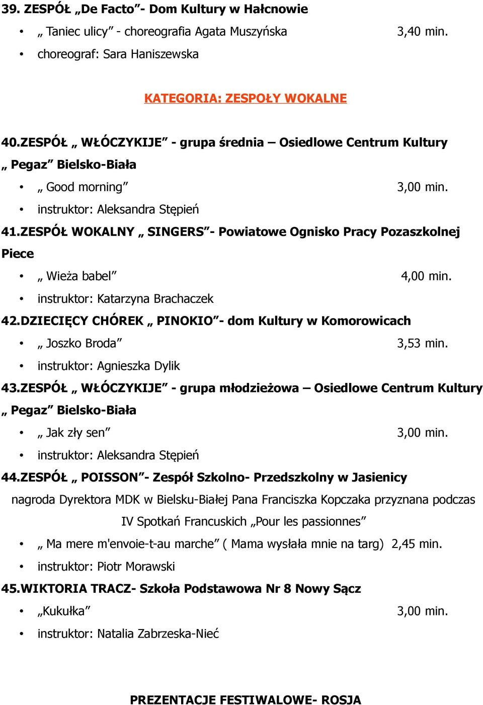 ZESPÓŁ WOKALNY SINGERS - Powiatowe Ognisko Pracy Pozaszkolnej Piece Wieża babel 4,00 min. instruktor: Katarzyna Brachaczek 42.