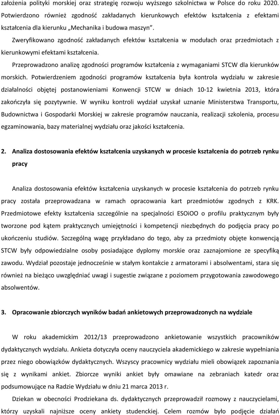 Zweryfikowano zgodność zakładanych efektów kształcenia w modułach oraz przedmiotach z kierunkowymi efektami kształcenia.