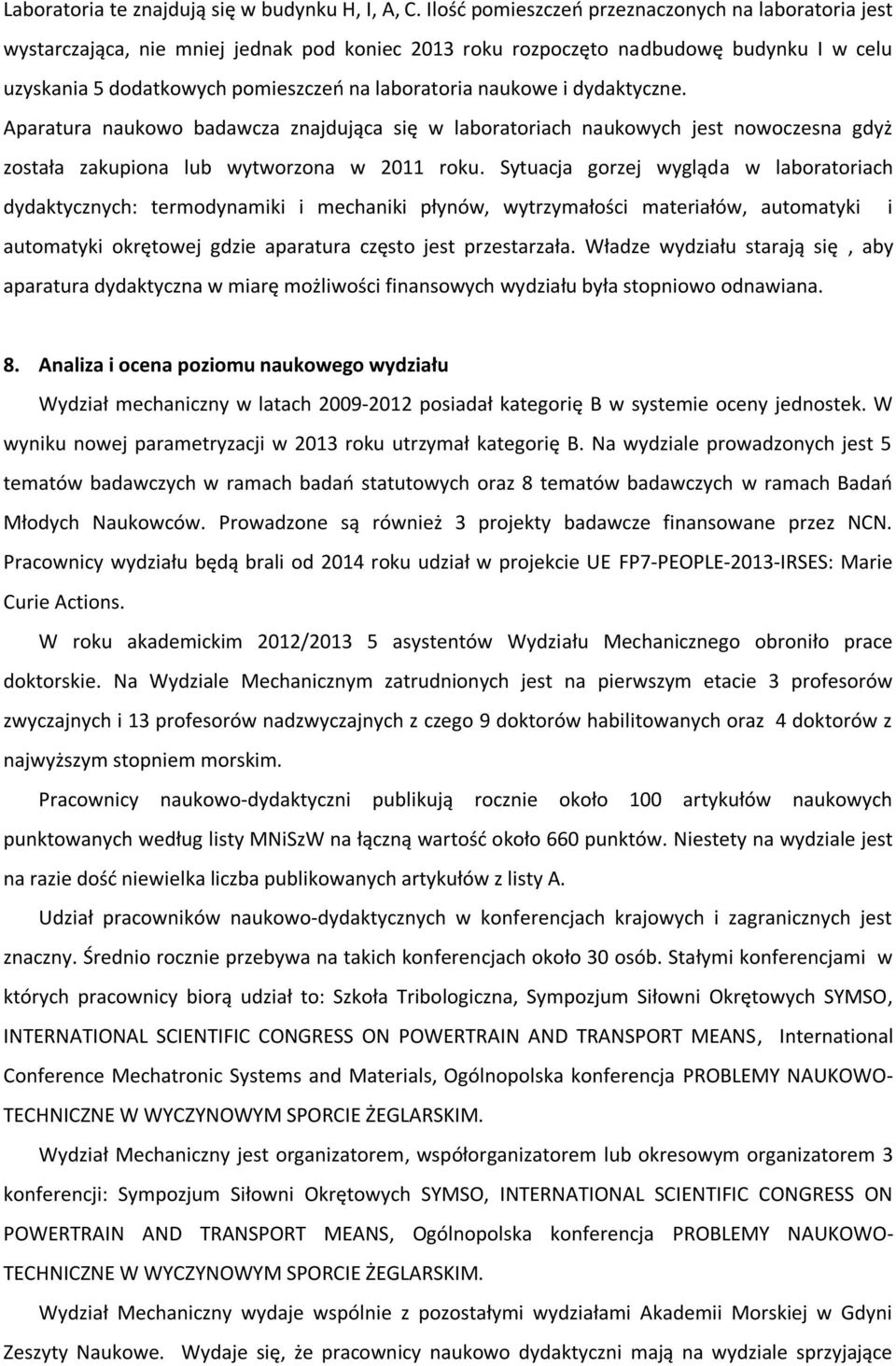 naukowe i dydaktyczne. Aparatura naukowo badawcza znajdująca się w laboratoriach naukowych jest nowoczesna gdyż została zakupiona lub wytworzona w 2011 roku.