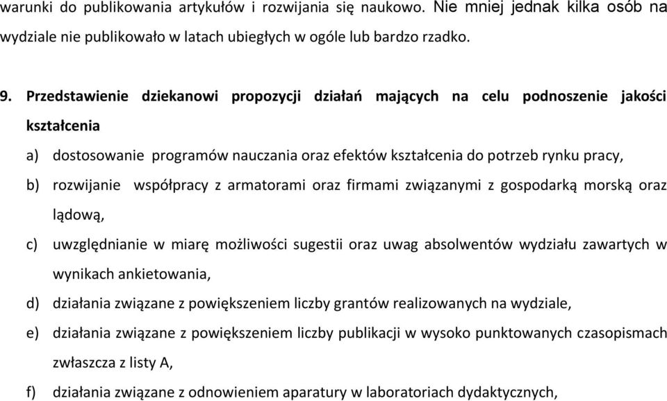 współpracy z armatorami oraz firmami związanymi z gospodarką morską oraz lądową, c) uwzględnianie w miarę możliwości sugestii oraz uwag absolwentów wydziału zawartych w wynikach ankietowania, d)