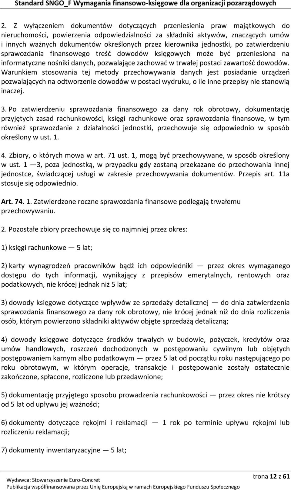 dowodów. Warunkiem stosowania tej metody przechowywania danych jest posiadanie urządzeń pozwalających na odtworzenie dowodów w postaci wydruku, o ile inne przepisy nie stanowią inaczej. 3.