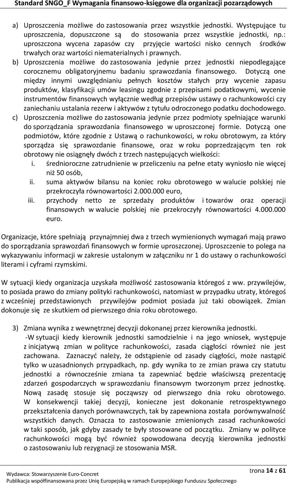 b) Uproszczenia możliwe do zastosowania jedynie przez jednostki niepodlegające corocznemu obligatoryjnemu badaniu sprawozdania finansowego.