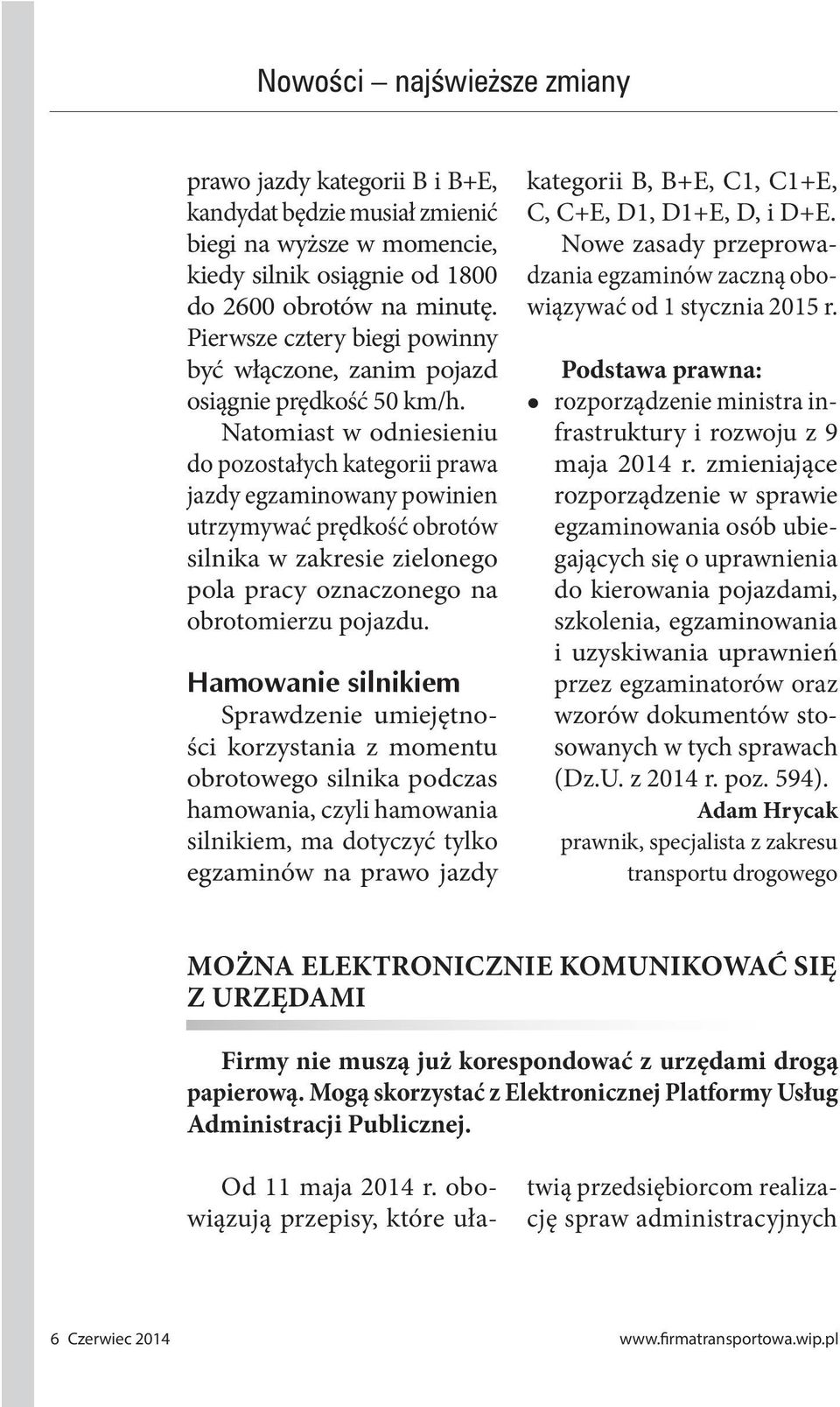 Natomiast w odniesieniu do pozostałych kategorii prawa jazdy egzaminowany powinien utrzymywać prędkość obrotów silnika w zakresie zielonego pola pracy oznaczonego na obrotomierzu pojazdu.