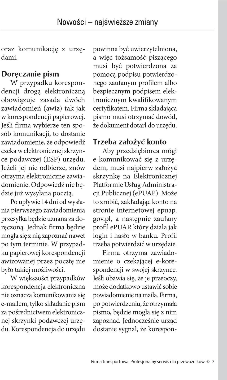 Jeżeli jej nie odbierze, znów otrzyma elektroniczne zawiadomienie. Odpowiedź nie będzie już wysyłana pocztą.