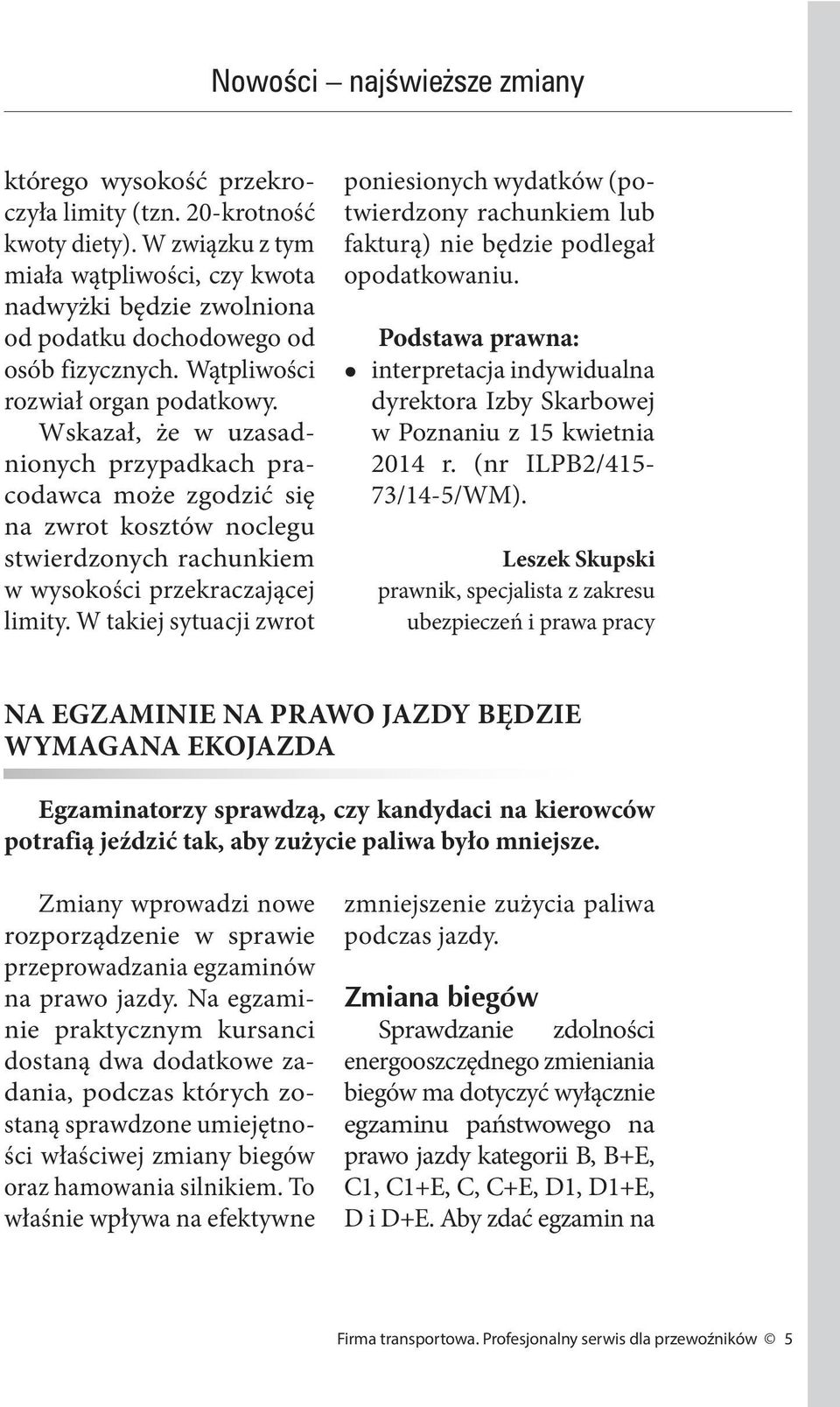 W takiej sytuacji zwrot poniesionych wydatków (potwierdzony rachunkiem lub fakturą) nie będzie podlegał opodatkowaniu.