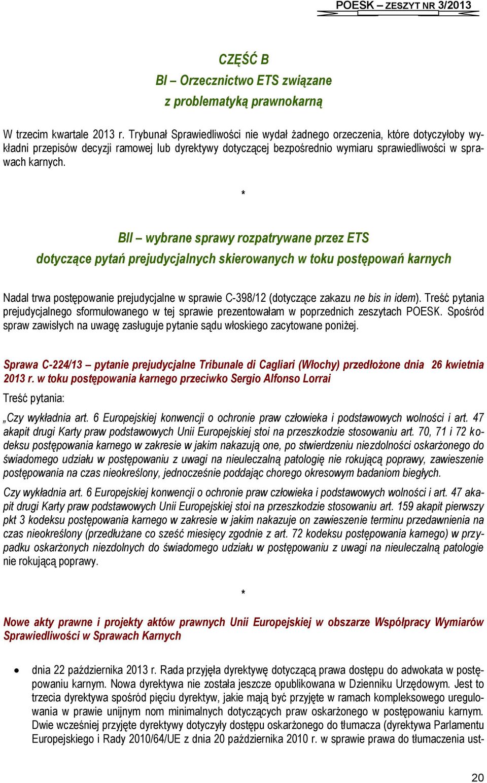 * BII wybrane sprawy rozpatrywane przez ETS dotyczące pytań prejudycjalnych skierowanych w toku postępowań karnych Nadal trwa postępowanie prejudycjalne w sprawie C-398/12 (dotyczące zakazu ne bis in