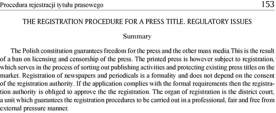 The printed press is however subject to registration, which serves in the process of sorting out publishing activities and protecting existing press titles on the market.