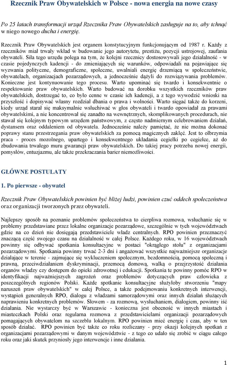 Siła tego urzędu polega na tym, że kolejni rzecznicy dostosowywali jego działalność - w czasie pojedynczych kadencji - do zmieniających się warunków, odpowiadali na pojawiające się wyzwania