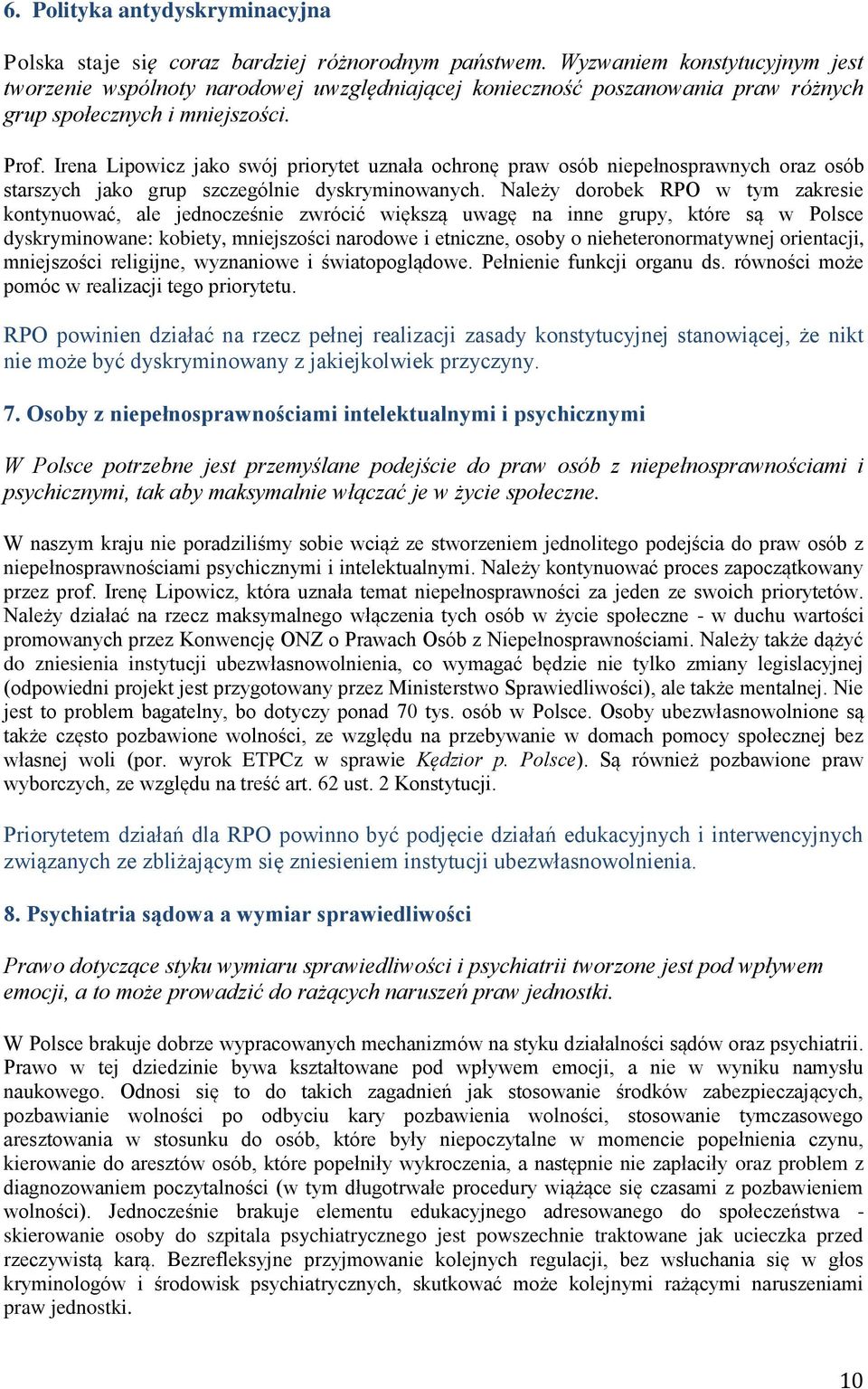 Irena Lipowicz jako swój priorytet uznała ochronę praw osób niepełnosprawnych oraz osób starszych jako grup szczególnie dyskryminowanych.