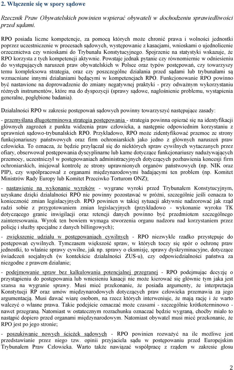 czy wnioskami do Trybunału Konstytucyjnego. Spojrzenie na statystyki wskazuje, że RPO korzysta z tych kompetencji aktywnie.