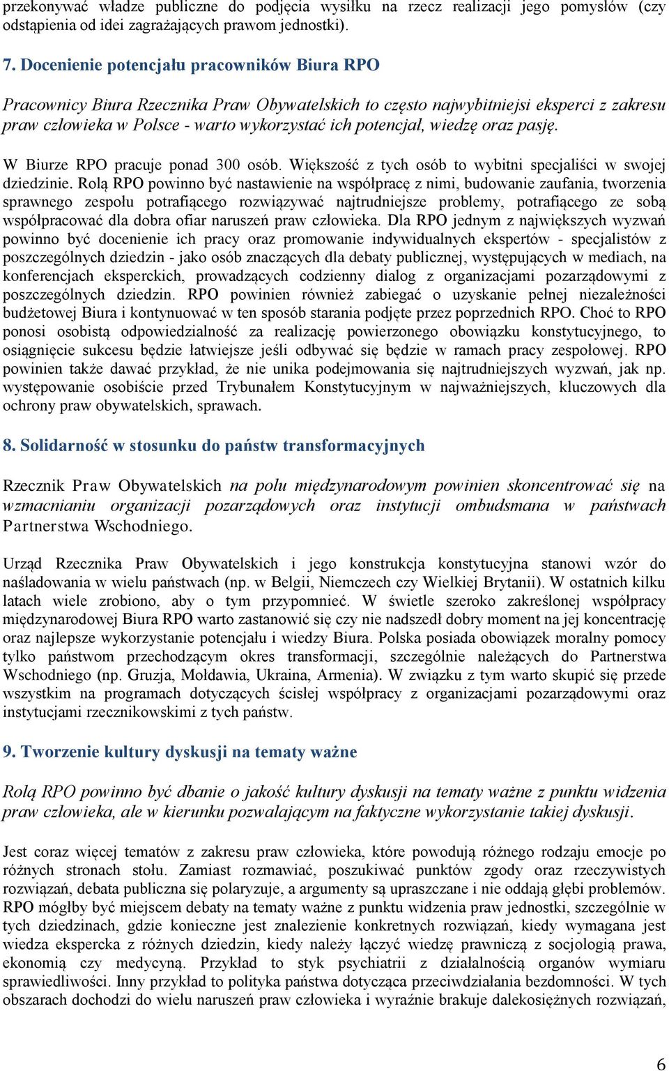 oraz pasję. W Biurze RPO pracuje ponad 300 osób. Większość z tych osób to wybitni specjaliści w swojej dziedzinie.