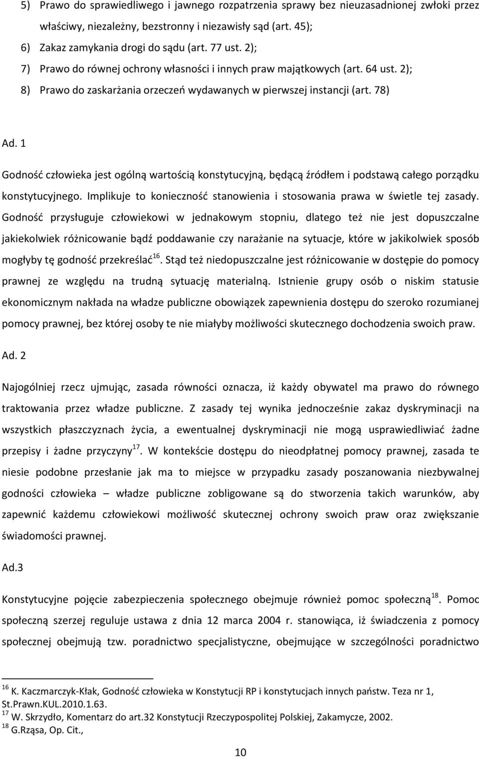 1 Godność człowieka jest ogólną wartością konstytucyjną, będącą źródłem i podstawą całego porządku konstytucyjnego. Implikuje to konieczność stanowienia i stosowania prawa w świetle tej zasady.