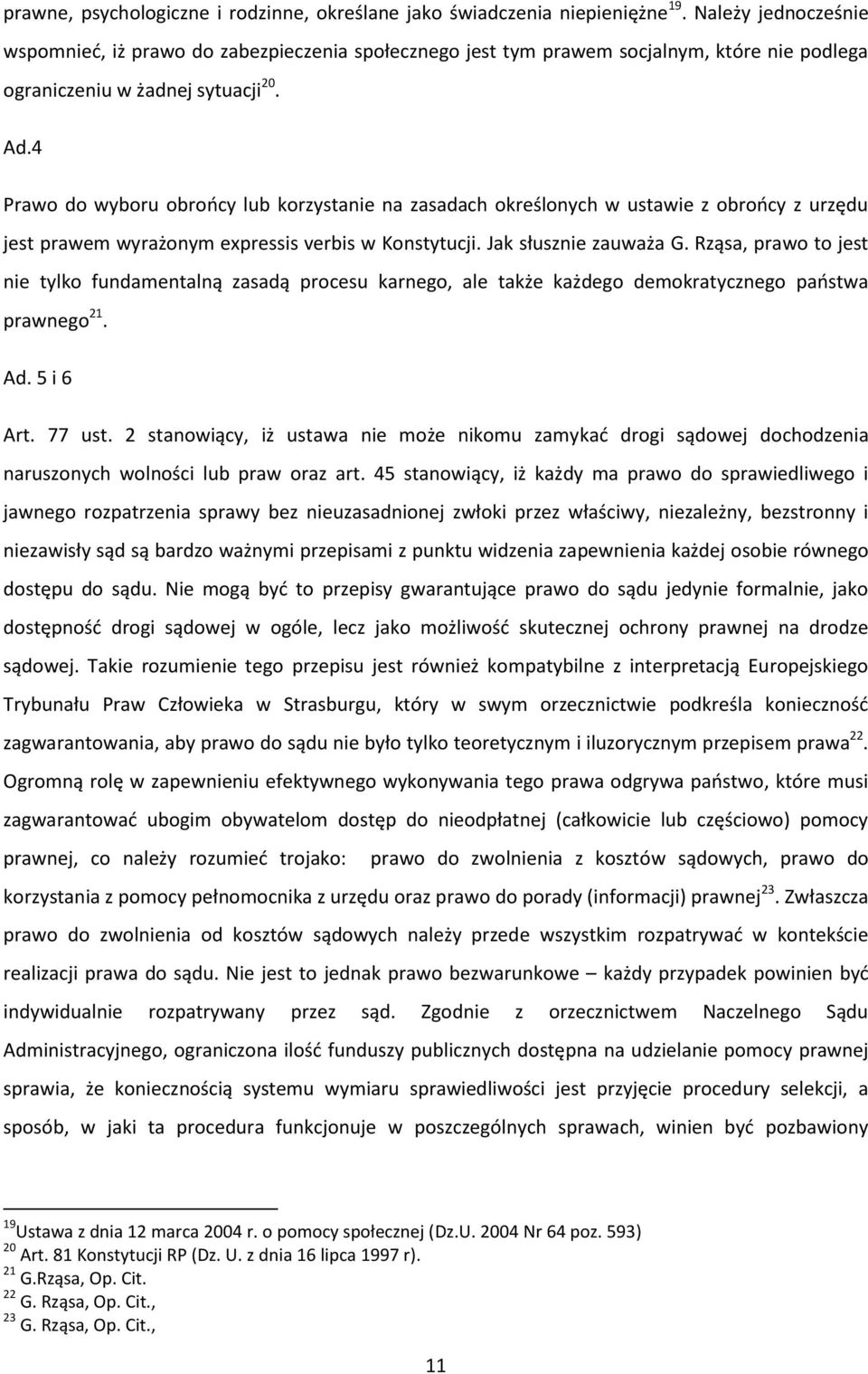 4 Prawo do wyboru obrońcy lub korzystanie na zasadach określonych w ustawie z obrońcy z urzędu jest prawem wyrażonym expressis verbis w Konstytucji. Jak słusznie zauważa G.