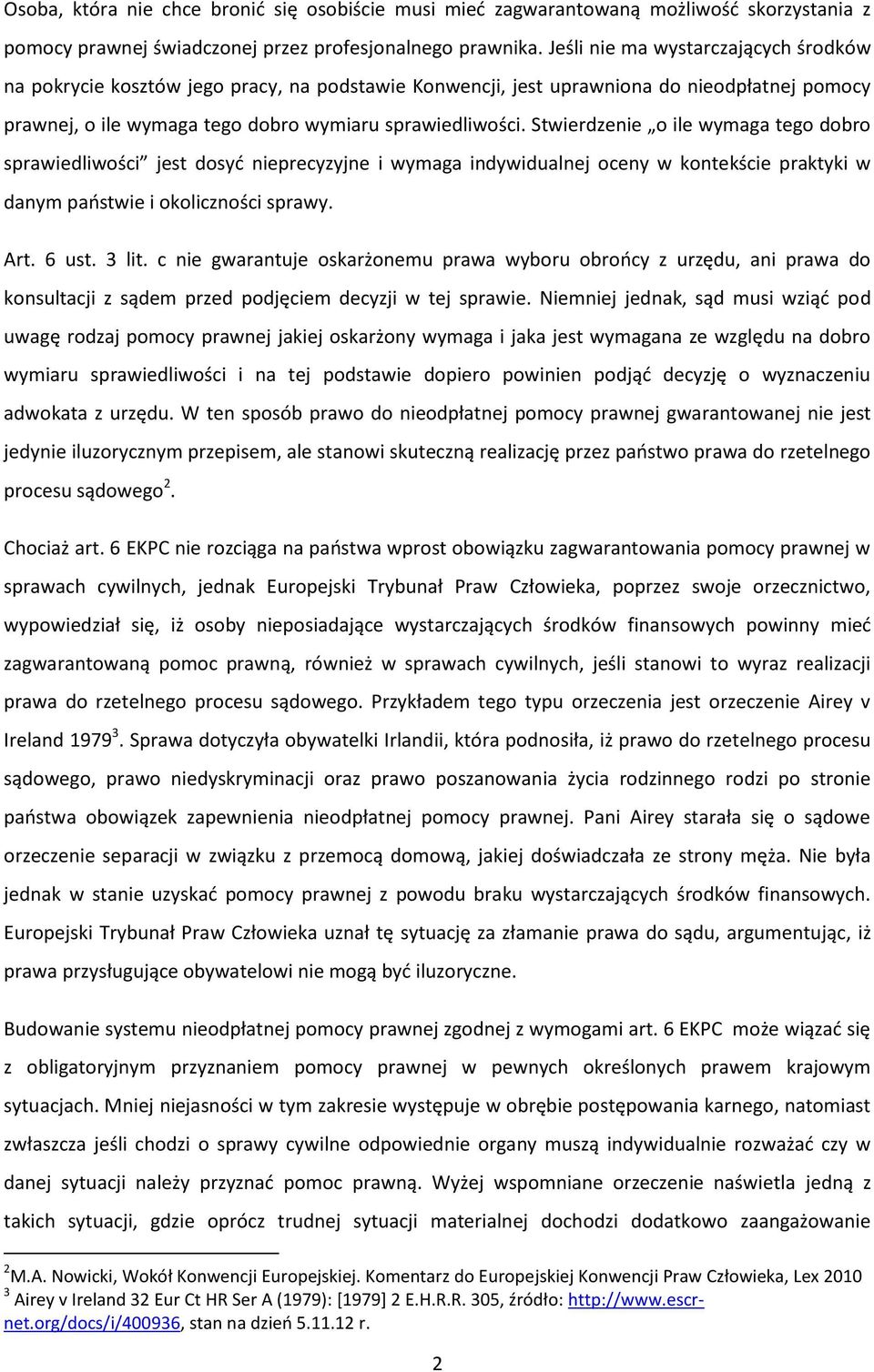 Stwierdzenie o ile wymaga tego dobro sprawiedliwości jest dosyć nieprecyzyjne i wymaga indywidualnej oceny w kontekście praktyki w danym państwie i okoliczności sprawy. Art. 6 ust. 3 lit.