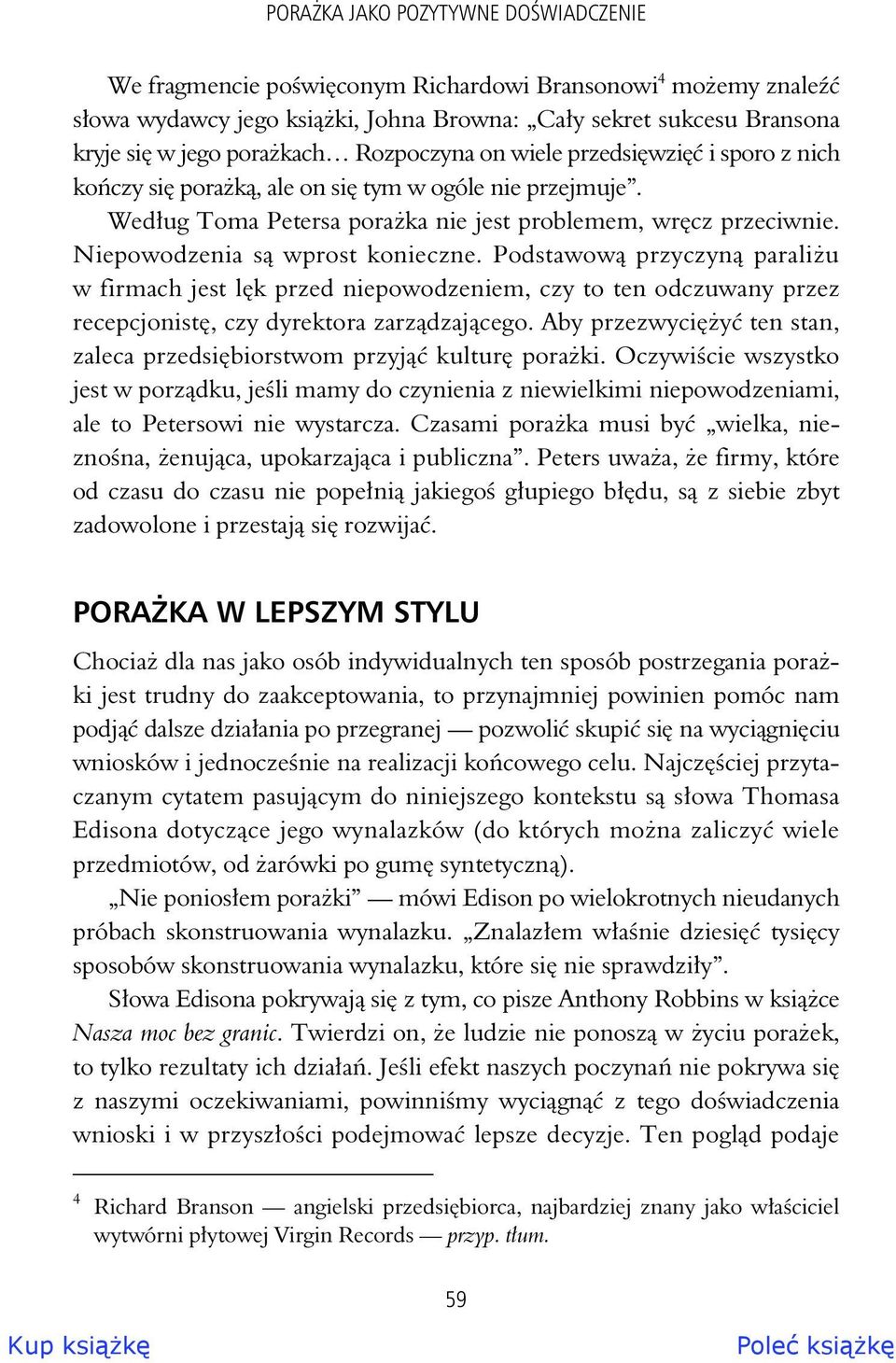 Niepowodzenia s wprost konieczne. Podstawow przyczyn parali u w firmach jest l k przed niepowodzeniem, czy to ten odczuwany przez recepcjonist, czy dyrektora zarz dzaj cego.