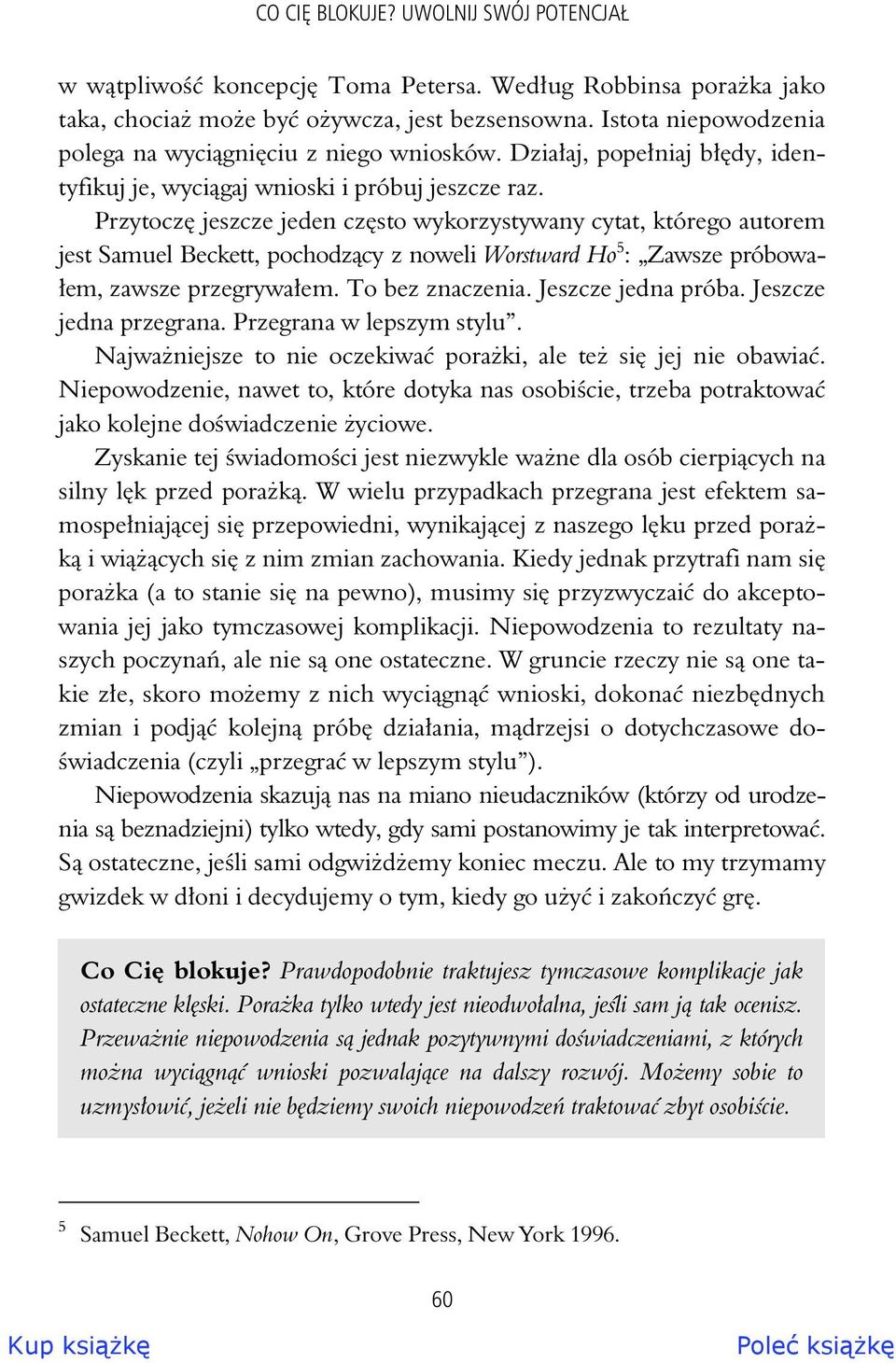 Przytocz jeszcze jeden cz sto wykorzystywany cytat, którego autorem jest Samuel Beckett, pochodz cy z noweli Worstward Ho 5 : Zawsze próbowa- em, zawsze przegrywa em. To bez znaczenia.