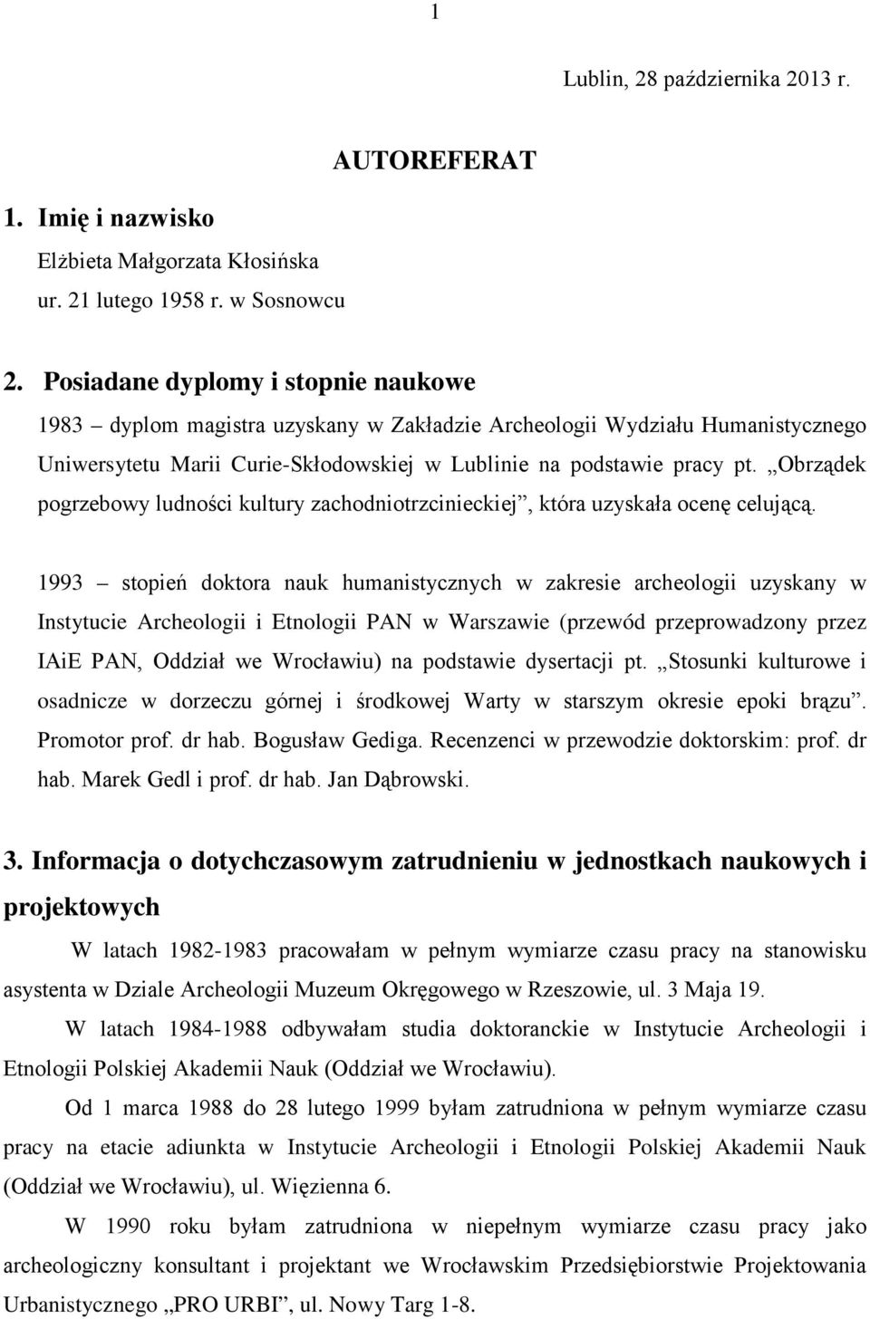 Obrządek pogrzebowy ludności kultury zachodniotrzcinieckiej, która uzyskała ocenę celującą.