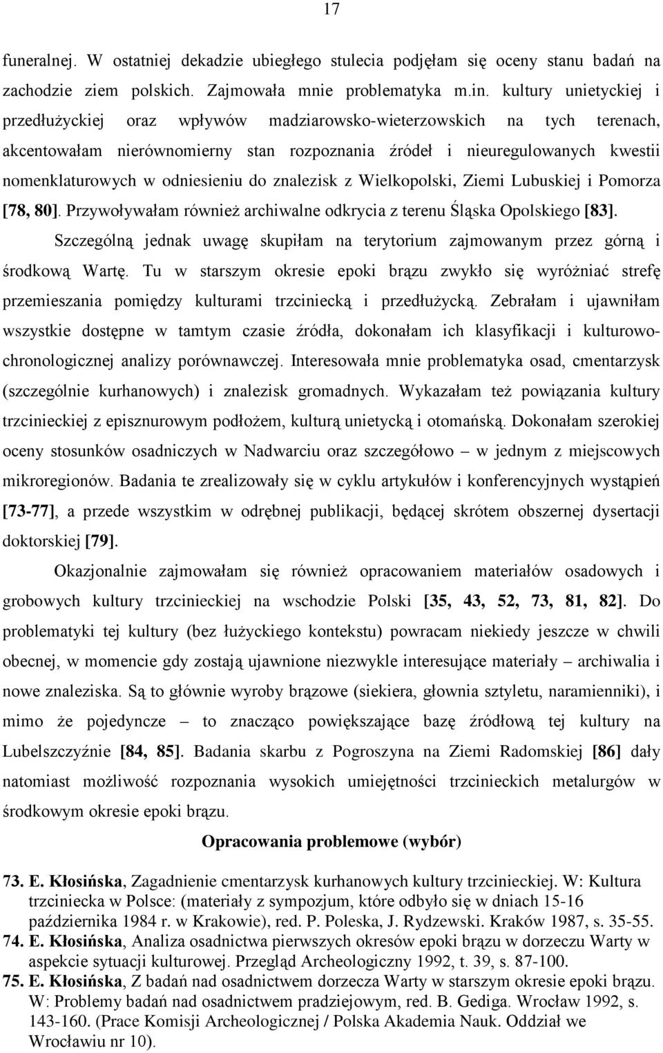 odniesieniu do znalezisk z Wielkopolski, Ziemi Lubuskiej i Pomorza [78, 80]. Przywoływałam również archiwalne odkrycia z terenu Śląska Opolskiego [83].