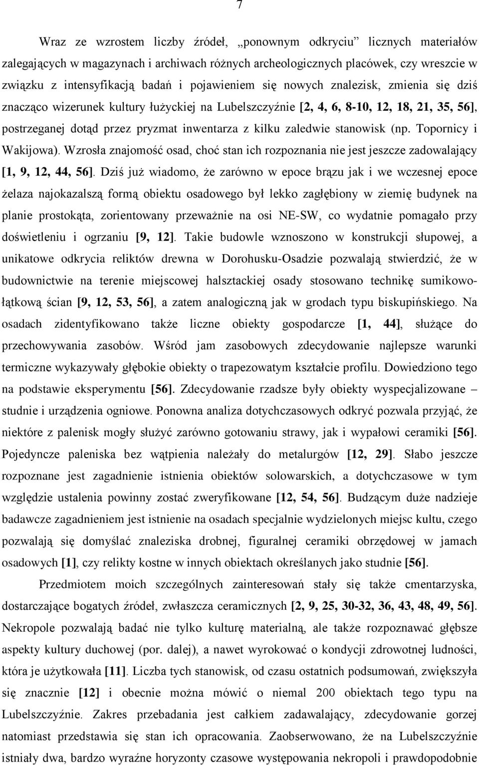 zaledwie stanowisk (np. Topornicy i Wakijowa). Wzrosła znajomość osad, choć stan ich rozpoznania nie jest jeszcze zadowalający [1, 9, 12, 44, 56].