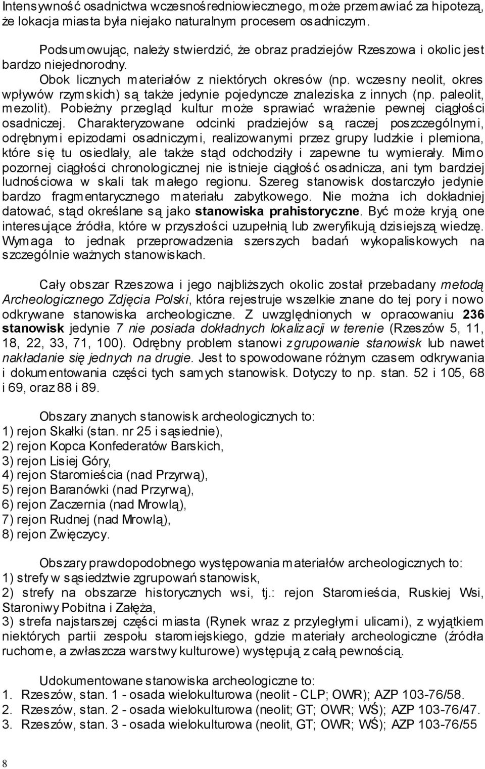 wczesny neolit, okres wpływów rzym skich) s ą także jedynie pojedyncze znaleziska z innych (np. paleolit, mezolit). Pobieżny przegląd kultur może sprawiać wrażenie pewnej ciągłości osadniczej.