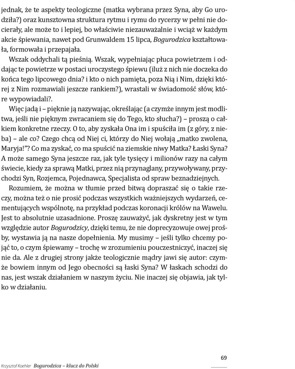 Bogurodzica kształtowała, formowała i przepajała. Wszak oddychali tą pieśnią.