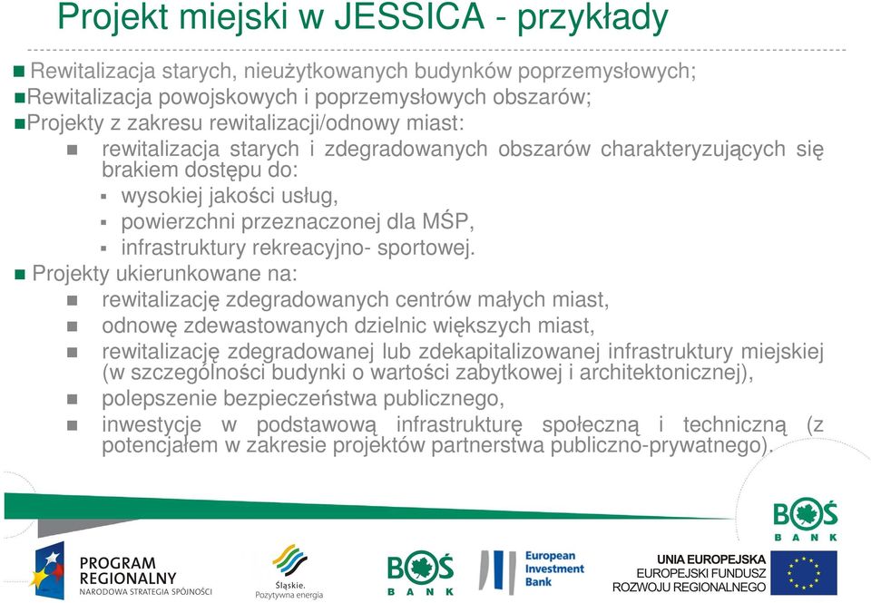 Projekty ukierunkowane na: rewitalizację zdegradowanych centrów małych miast, odnowę zdewastowanych dzielnic większych miast, rewitalizację zdegradowanej lub zdekapitalizowanej infrastruktury