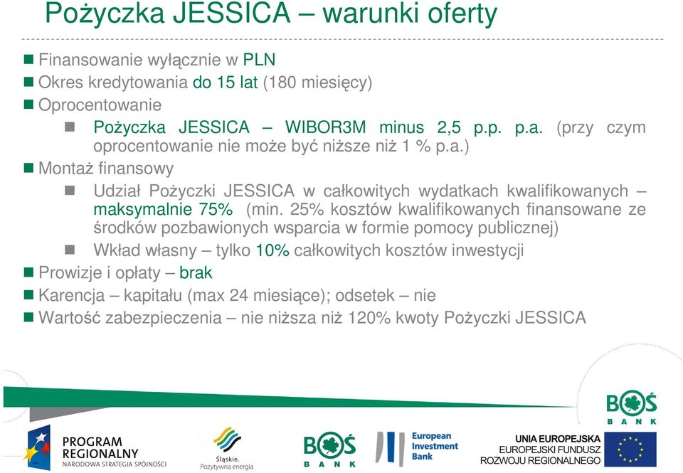 25% kosztów kwalifikowanych finansowane ze środków pozbawionych wsparcia w formie pomocy publicznej) Wkład własny tylko 10% całkowitych kosztów inwestycji