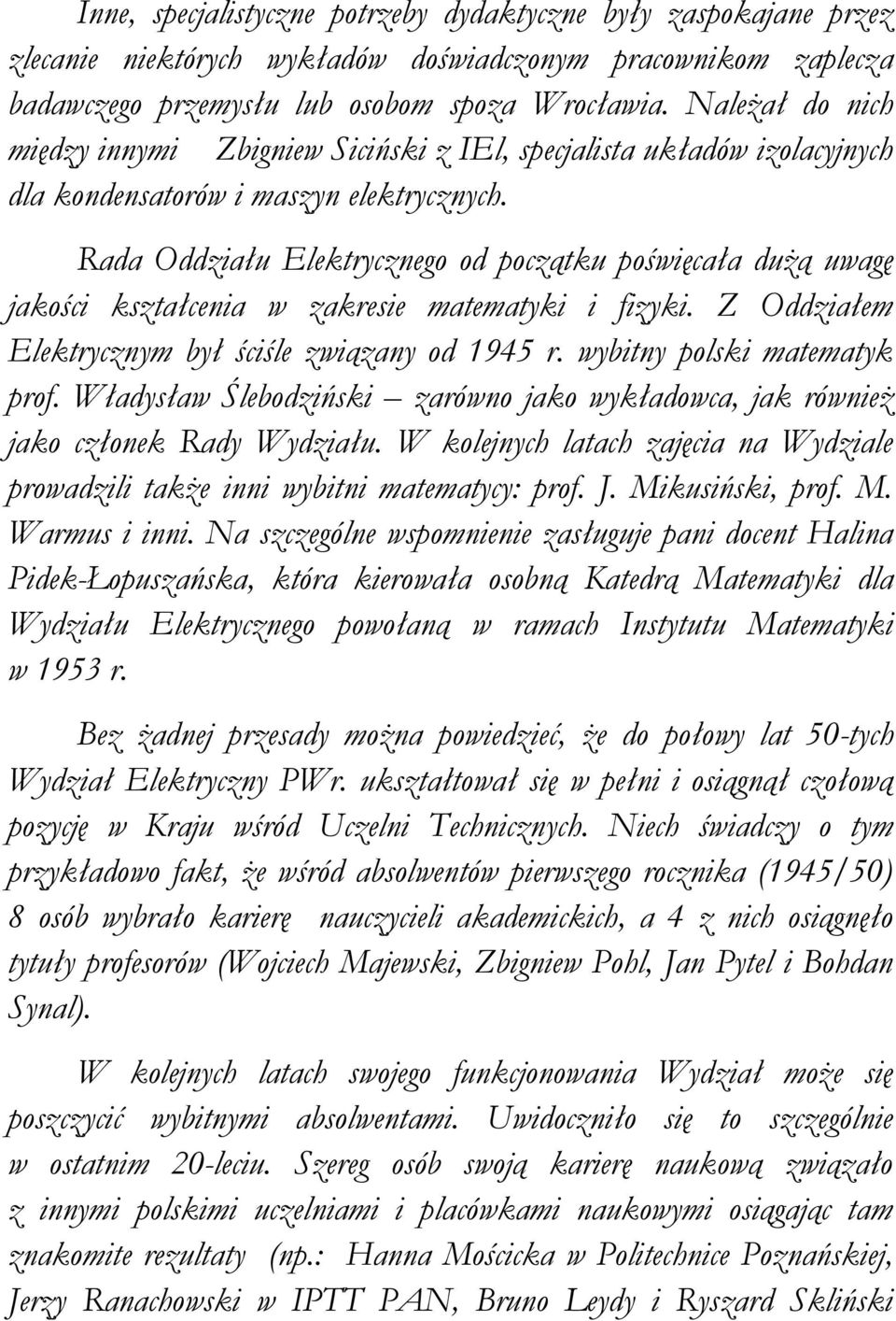 Rada Oddziału Elektrycznego od początku poświęcała dużą uwagę jakości kształcenia w zakresie matematyki i fizyki. Z Oddziałem Elektrycznym był ściśle związany od 1945 r. wybitny polski matematyk prof.