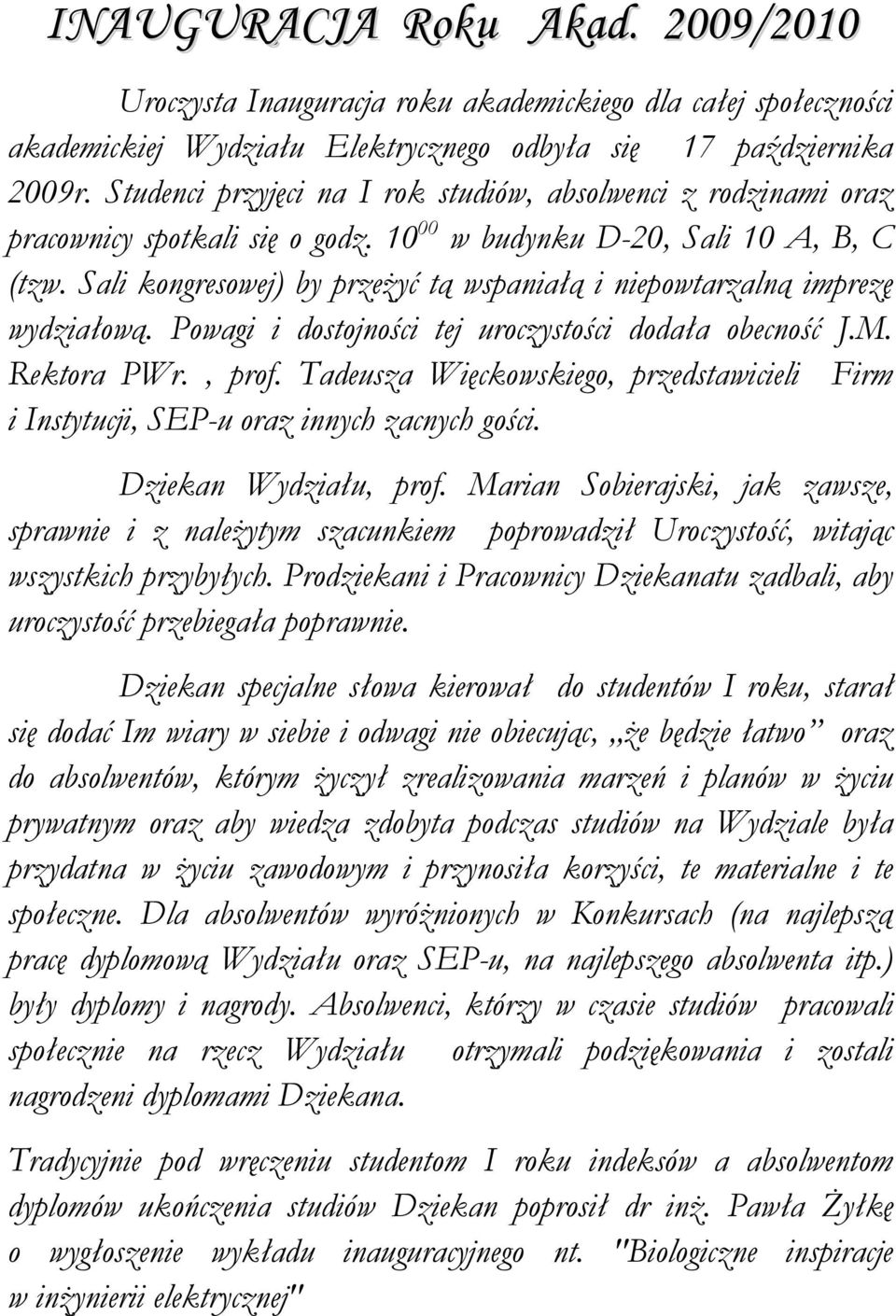 Sali kongresowej) by przeżyć tą wspaniałą i niepowtarzalną imprezę wydziałową. Powagi i dostojności tej uroczystości dodała obecność J.M. Rektora PWr., prof.