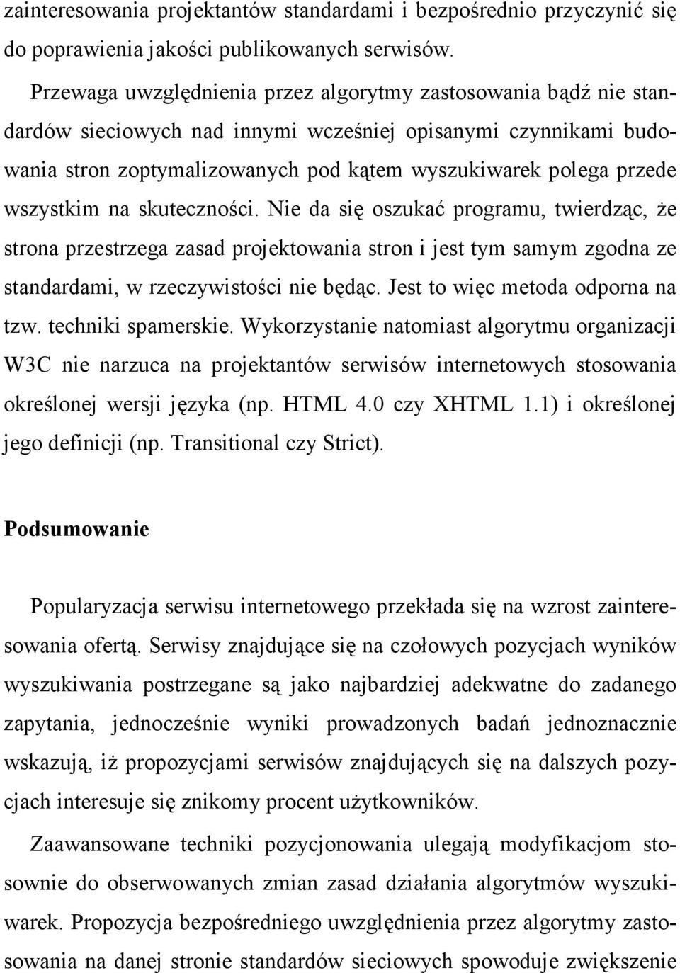 wszystkim na skuteczności. Nie da się oszukać programu, twierdząc, Ŝe strona przestrzega zasad projektowania stron i jest tym samym zgodna ze standardami, w rzeczywistości nie będąc.