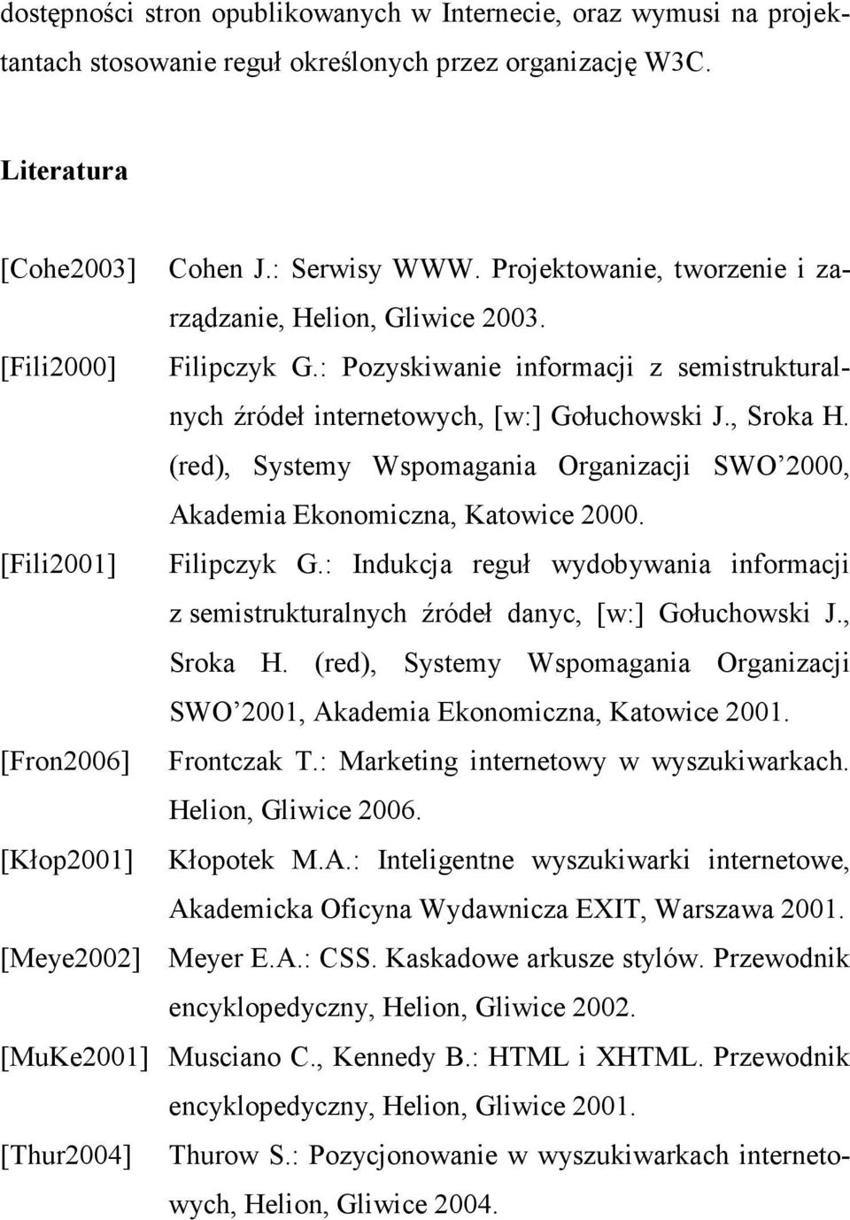 (red), Systemy Wspomagania Organizacji SWO 2000, Akademia Ekonomiczna, Katowice 2000. [Fili2001] Filipczyk G.