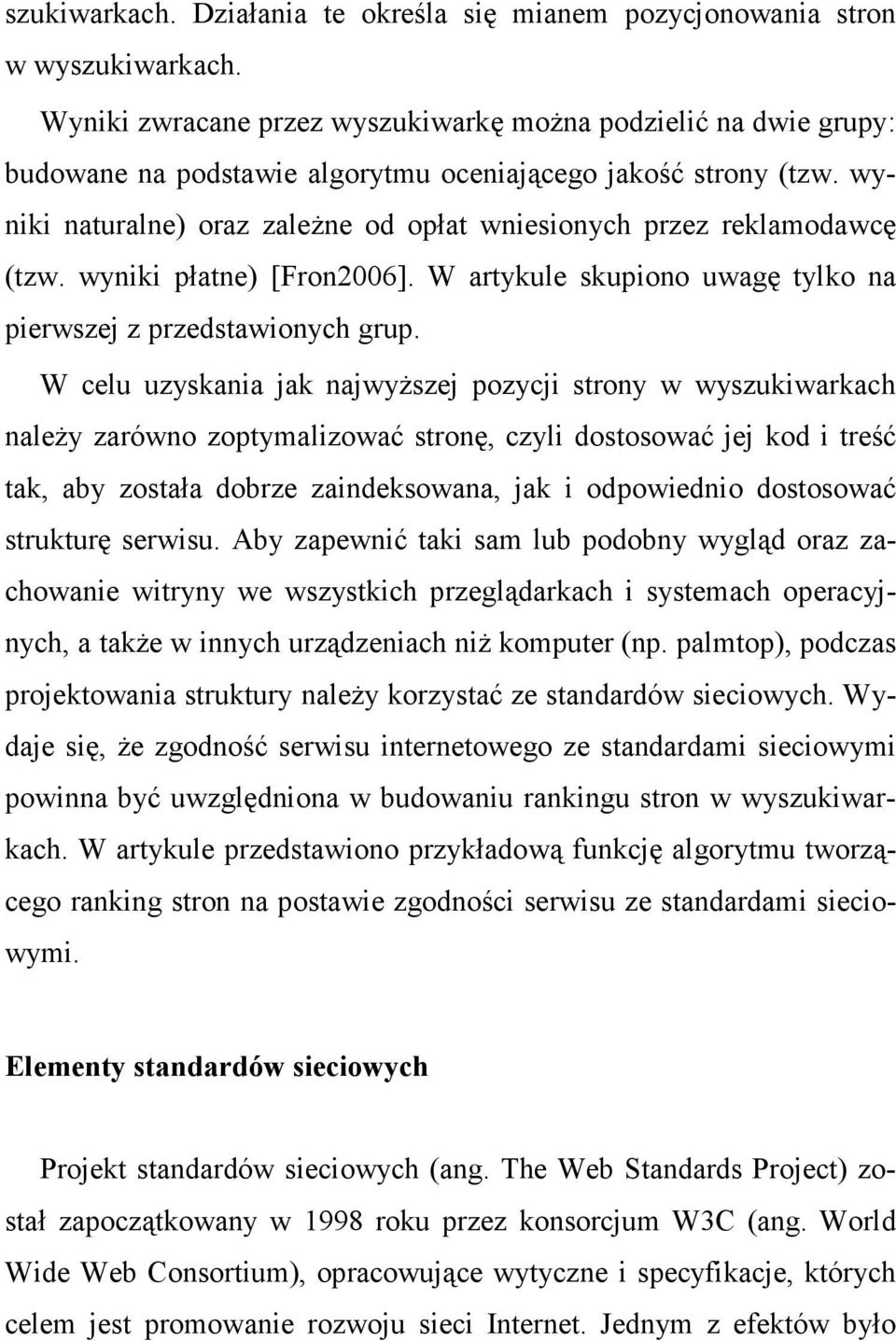 wyniki naturalne) oraz zaleŝne od opłat wniesionych przez reklamodawcę (tzw. wyniki płatne) [Fron2006]. W artykule skupiono uwagę tylko na pierwszej z przedstawionych grup.