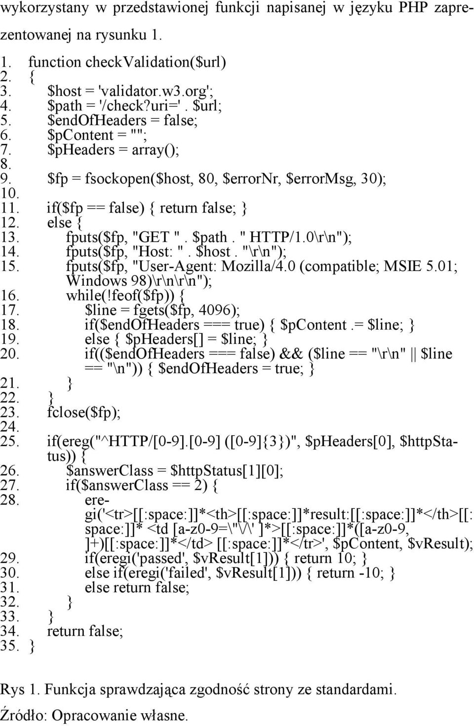 fputs($fp, "GET ". $path. " HTTP/1.0\r\n"); 14. fputs($fp, "Host: ". $host. "\r\n"); 15. fputs($fp, "User-Agent: Mozilla/4.0 (compatible; MSIE 5.01; Windows 98)\r\n\r\n"); 16. while(!feof($fp)) { 17.