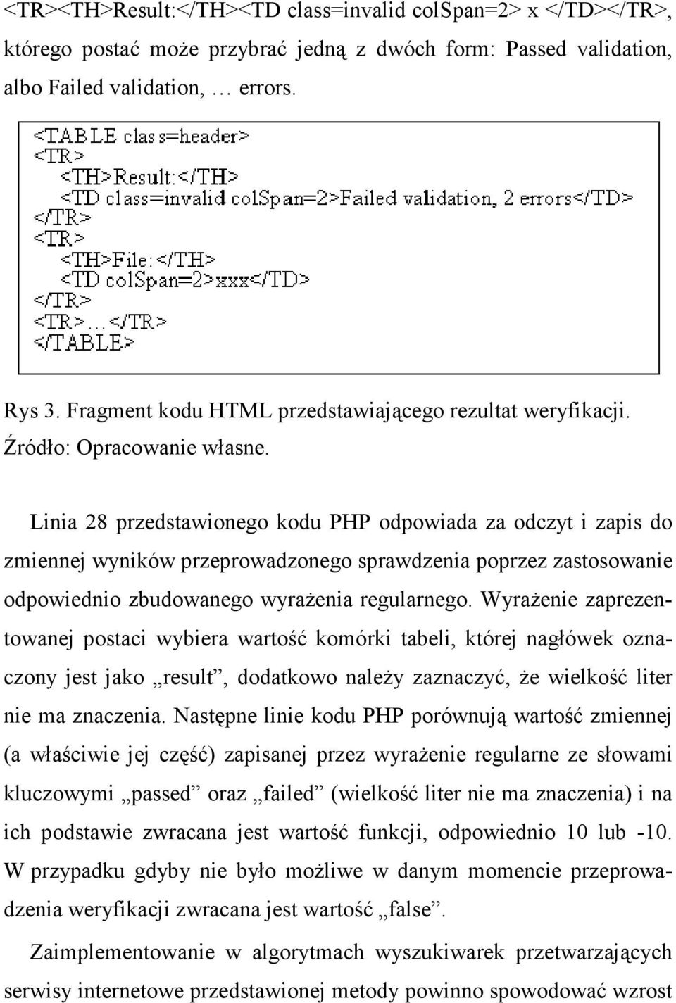 Linia 28 przedstawionego kodu PHP odpowiada za odczyt i zapis do zmiennej wyników przeprowadzonego sprawdzenia poprzez zastosowanie odpowiednio zbudowanego wyraŝenia regularnego.