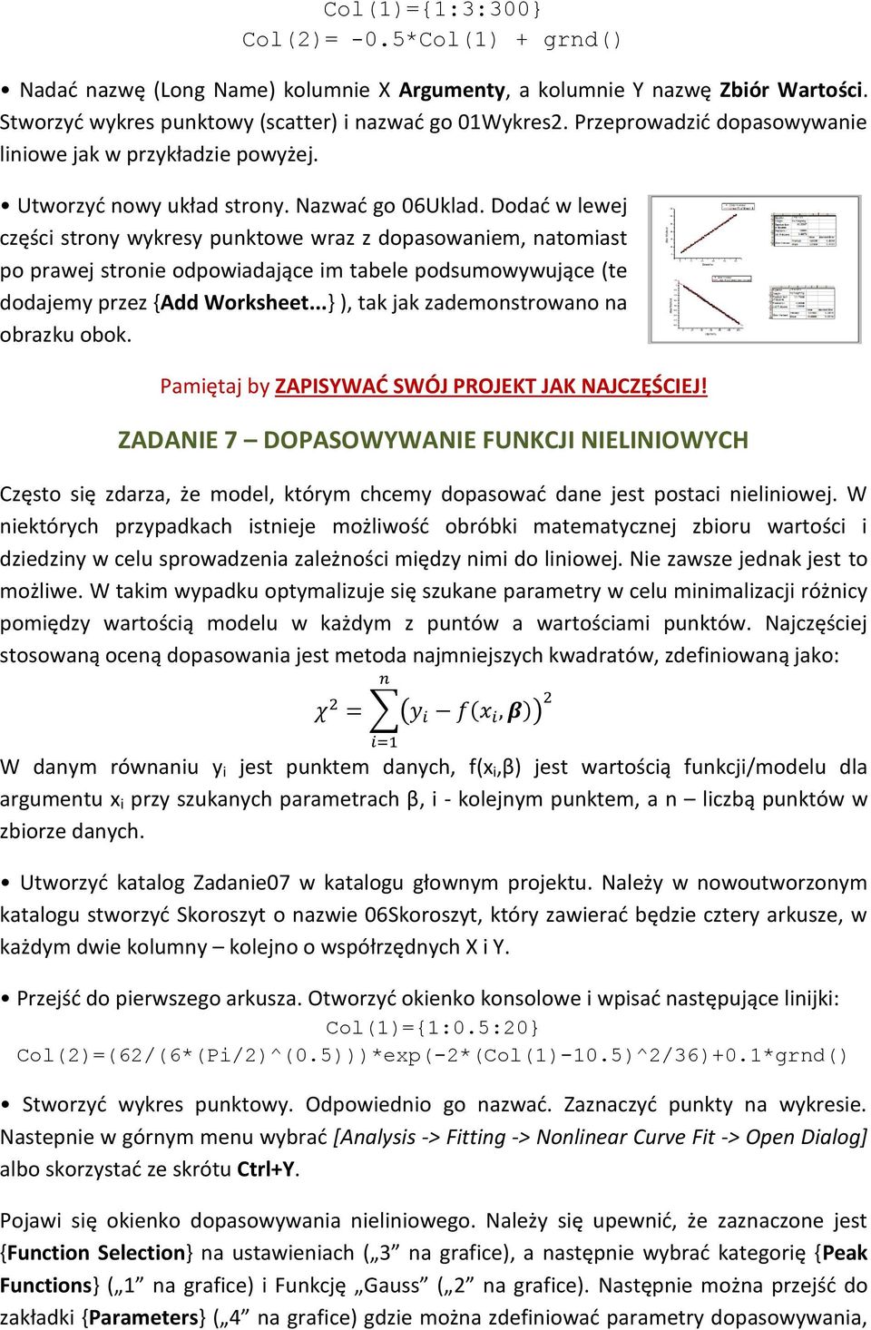 Dodać w lewej części strony wykresy punktowe wraz z dopasowaniem, natomiast po prawej stronie odpowiadające im tabele podsumowywujące (te dodajemy przez {Add Worksheet.