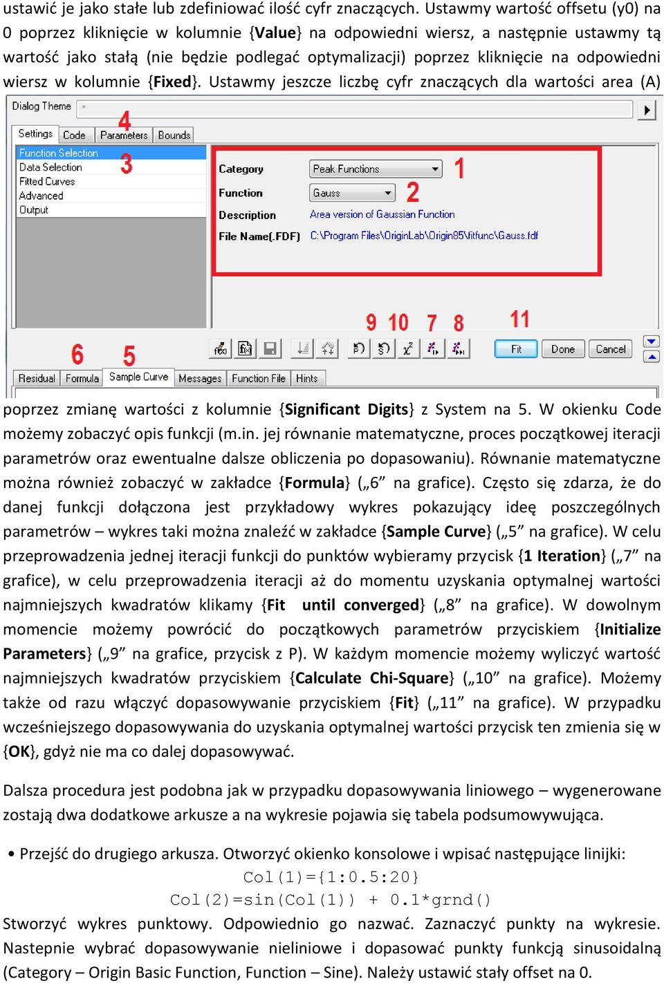 odpowiedni wiersz w kolumnie {Fixed}. Ustawmy jeszcze liczbę cyfr znaczących dla wartości area (A) poprzez zmianę wartości z kolumnie {Significant Digits} z System na 5.