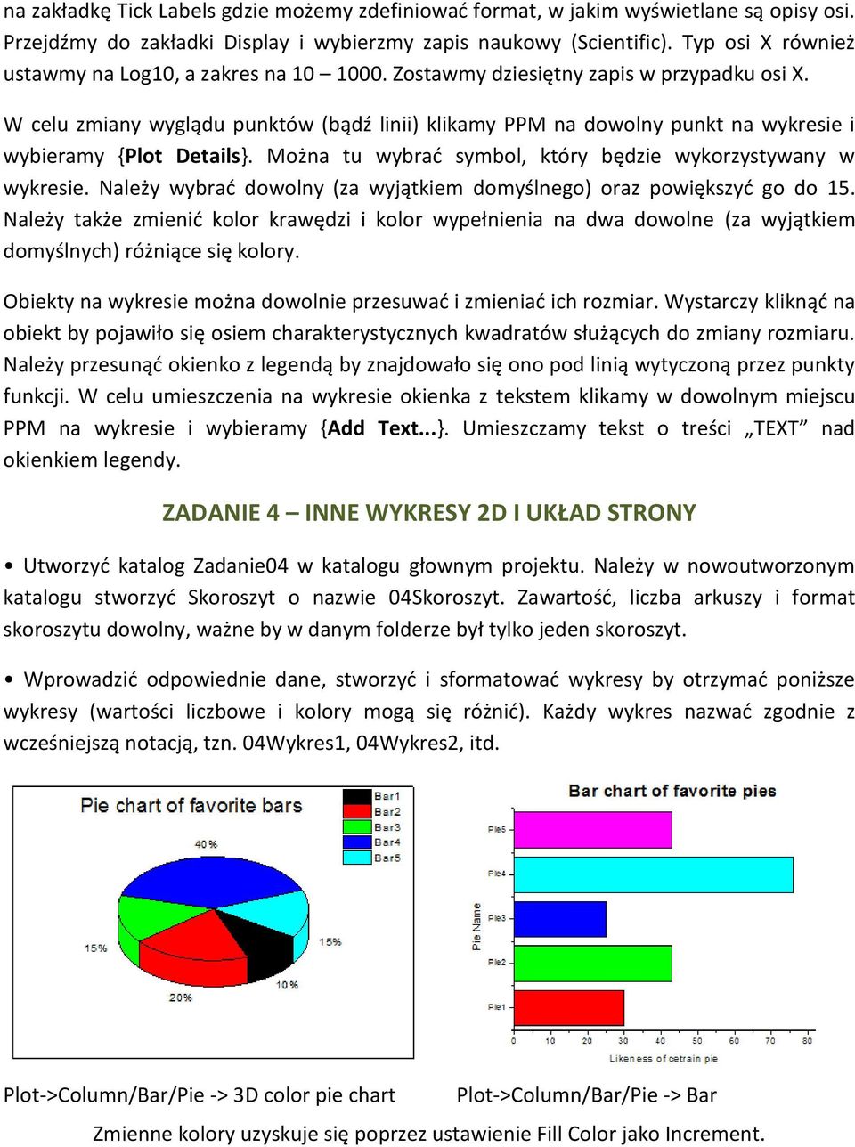 W celu zmiany wyglądu punktów (bądź linii) klikamy PPM na dowolny punkt na wykresie i wybieramy {Plot Details}. Można tu wybrać symbol, który będzie wykorzystywany w wykresie.