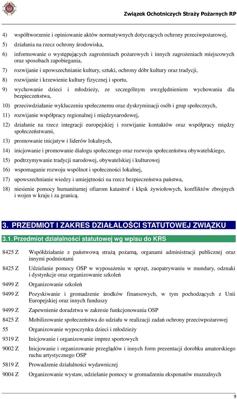 wychowanie dzieci i młodzieży, ze szczególnym uwzględnieniem wychowania dla bezpieczeństwa, 10) przeciwdziałanie wykluczeniu społecznemu oraz dyskryminacji osób i grup społecznych, 11) rozwijanie