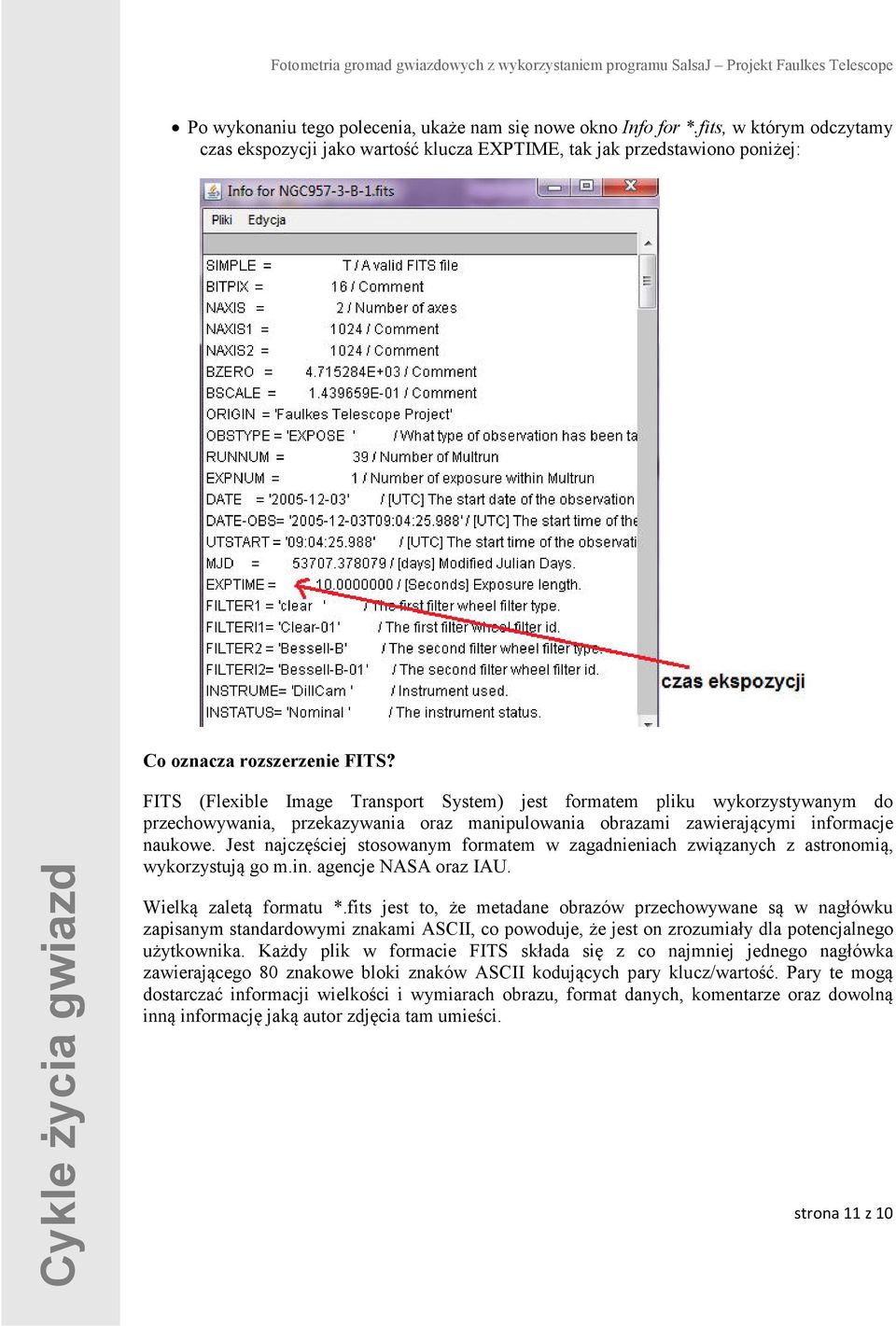 Jest najczęściej stosowanym formatem w zagadnieniach związanych z astronomią, wykorzystują go m.in. agencje NASA oraz IAU. Wielką zaletą formatu *.