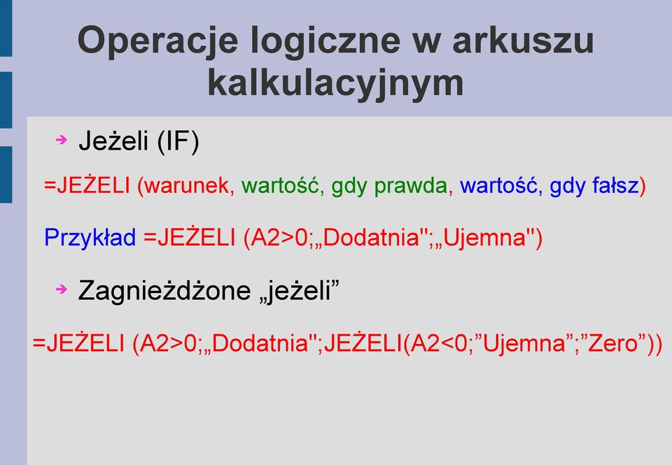 fałsz) Przykład =JEŻELI (A2>0; Dodatnia"; Ujemna")