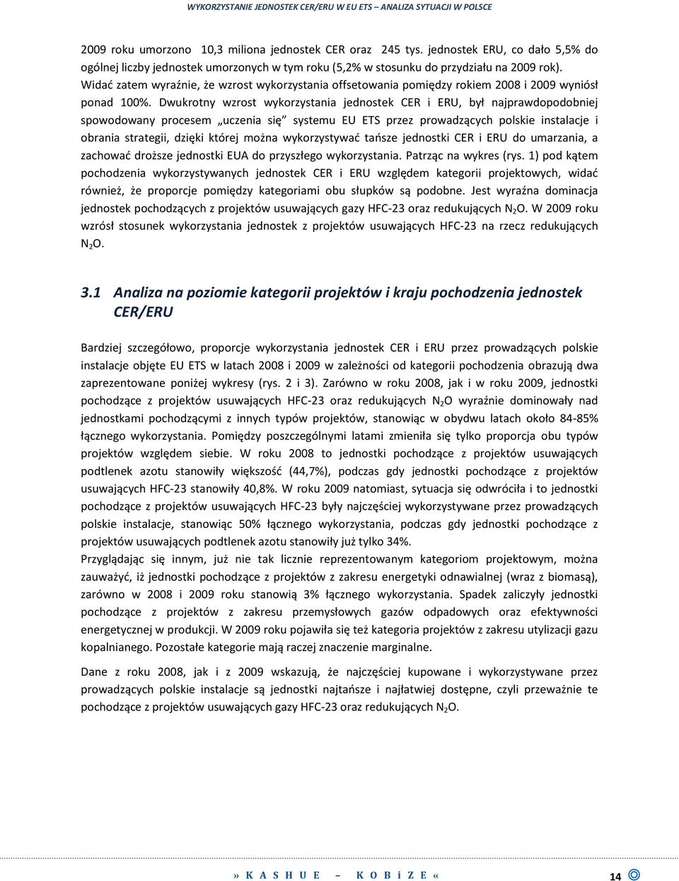 Dwukrotny wzrost wykorzystania jednostek CER i ERU, był najprawdopodobniej spowodowany procesem uczenia się systemu EU ETS przez prowadzących polskie instalacje i obrania strategii, dzięki której