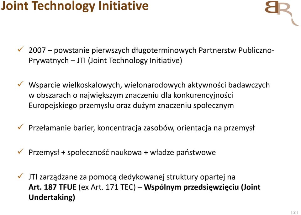 przemysłu oraz dużym znaczeniu społecznym Przełamanie barier, koncentracja zasobów, orientacja na przemysł Przemysł + społeczność naukowa +