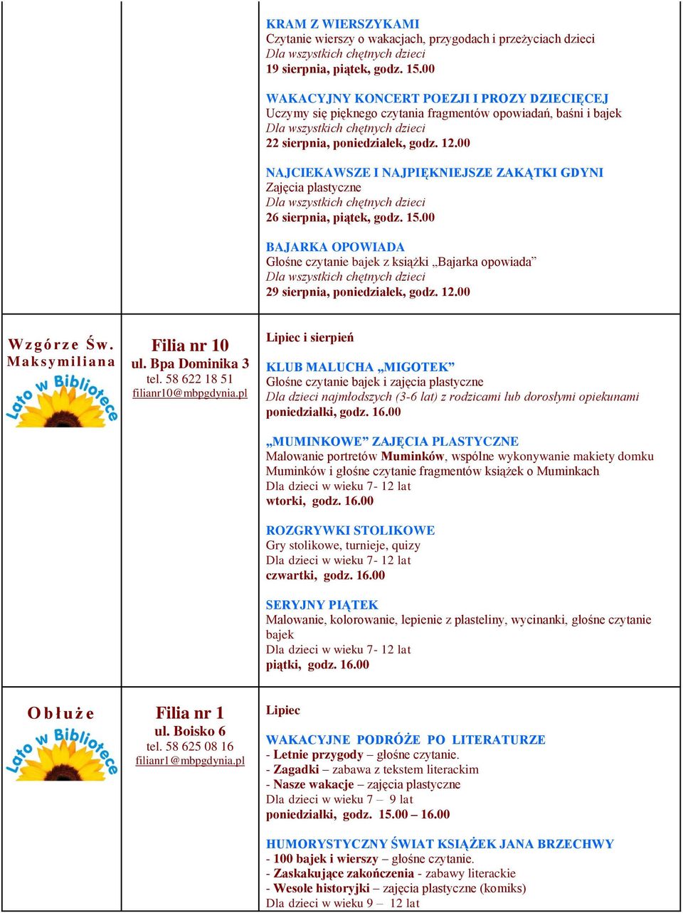 00 NAJCIEKAWSZE I NAJPIĘKNIEJSZE ZAKĄTKI GDYNI Zajęcia plastyczne 26 sierpnia, piątek, godz. 15.00 BAJARKA OPOWIADA Głośne czytanie bajek z książki Bajarka opowiada 29 sierpnia, poniedziałek, godz.