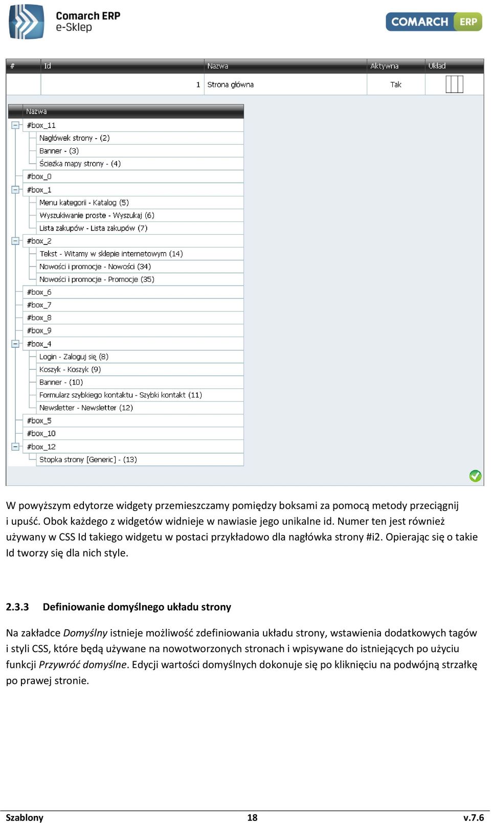 3 Definiowanie domyślnego układu strony Na zakładce Domyślny istnieje możliwość zdefiniowania układu strony, wstawienia dodatkowych tagów i styli CSS, które będą używane na