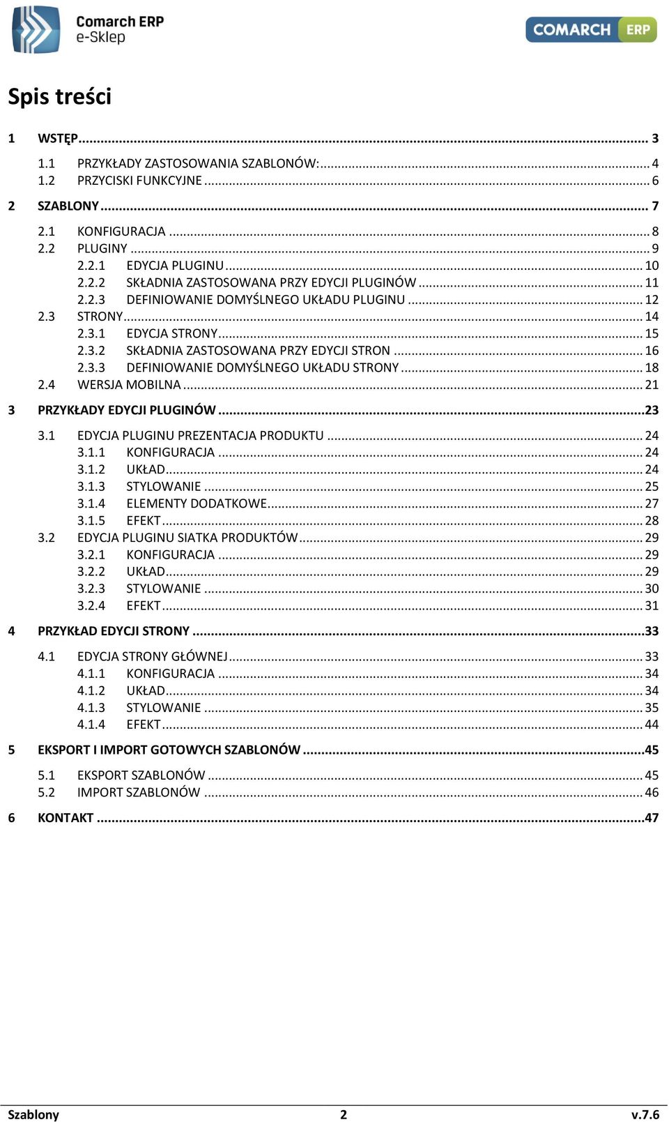 .. 18 2.4 WERSJA MOBILNA... 21 3 PRZYKŁADY EDYCJI PLUGINÓW...23 3.1 EDYCJA PLUGINU PREZENTACJA PRODUKTU... 24 3.1.1 KONFIGURACJA... 24 3.1.2 UKŁAD... 24 3.1.3 STYLOWANIE... 25 3.1.4 ELEMENTY DODATKOWE.