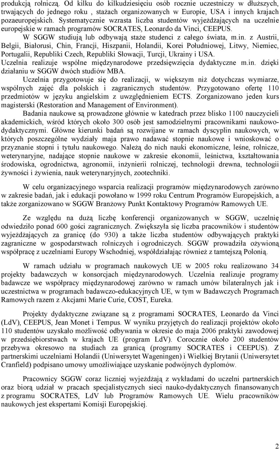 in. z Austrii, Belgii, Białorusi, Chin, Francji, Hiszpanii, Holandii, Korei Południowej, Litwy, Niemiec, Portugalii, Republiki Czech, Republiki Słowacji, Turcji, Ukrainy i USA.