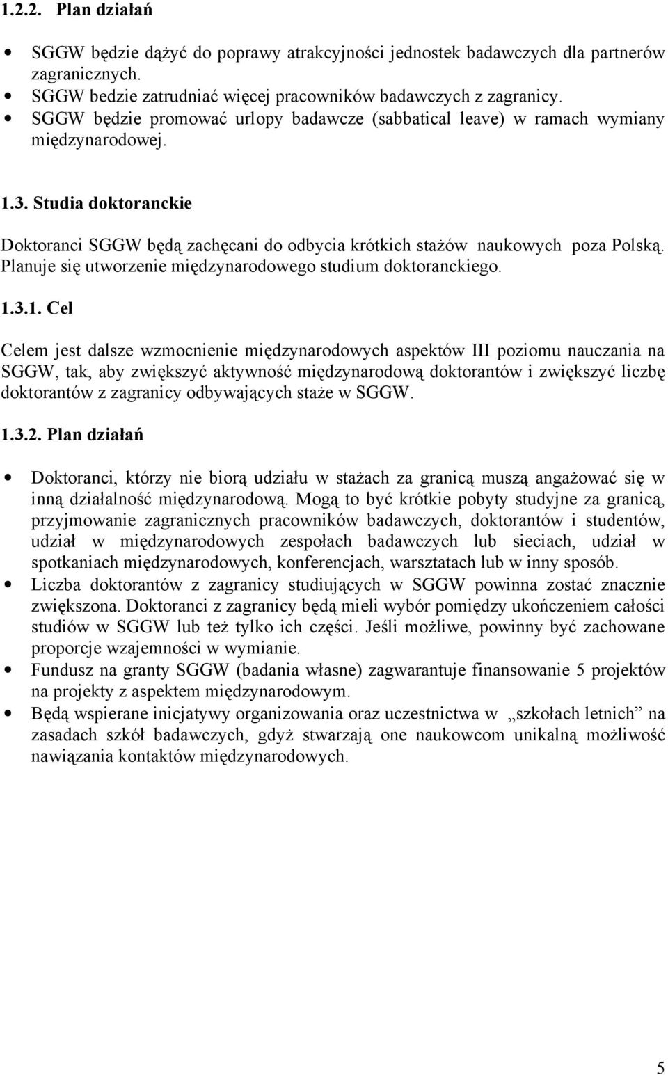 Planuje się utworzenie międzynarodowego studium doktoranckiego. 1.