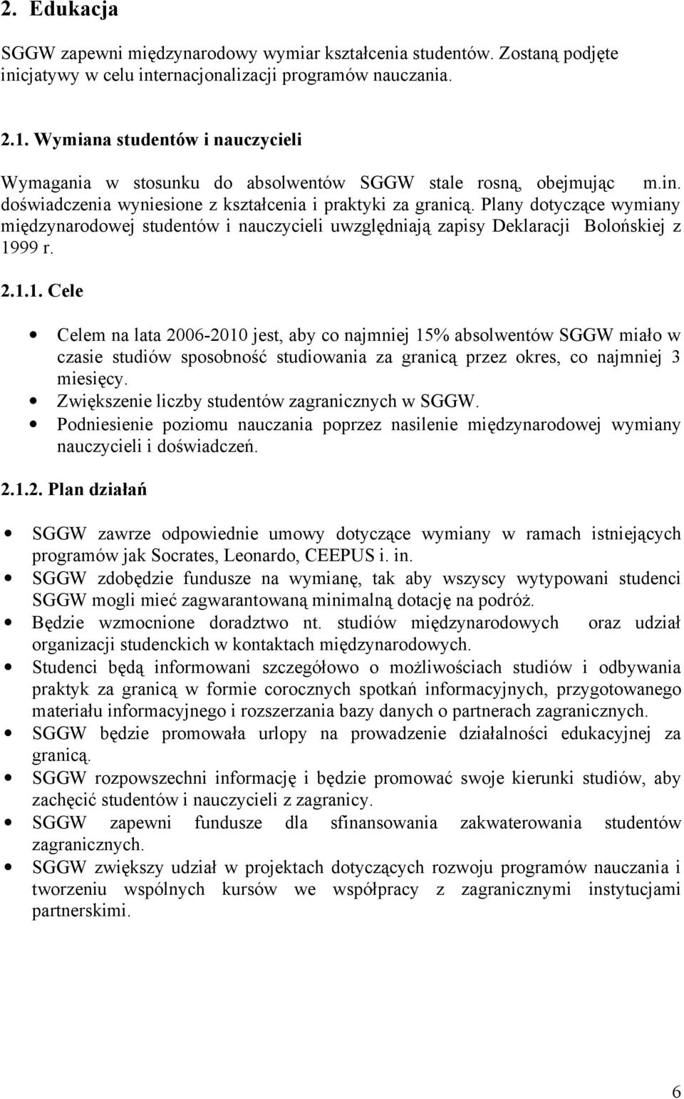 Plany dotyczące wymiany międzynarodowej studentów i nauczycieli uwzględniają zapisy Deklaracji Bolońskiej z 19