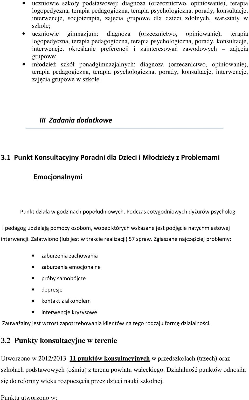 interwencje, określanie preferencji i zainteresowań zawodowych zajęcia grupowe; młodzież szkół ponadgimnazjalnych: diagnoza (orzecznictwo, opiniowanie), terapia pedagogiczna, terapia psychologiczna,